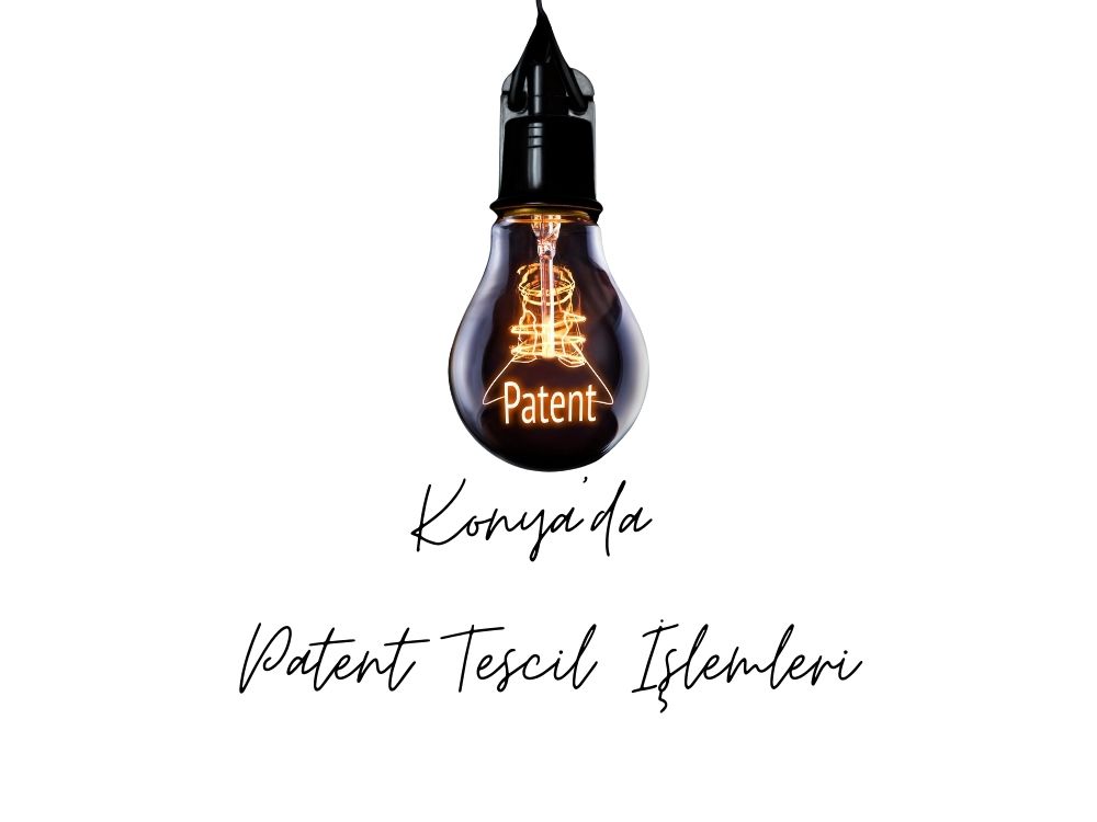 Konya'da Patent Tescil İşlemleri Ve Başvuru Süreci